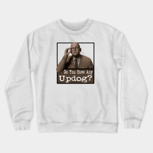 Do You Have Any Updog? Crewneck Sweatshirt